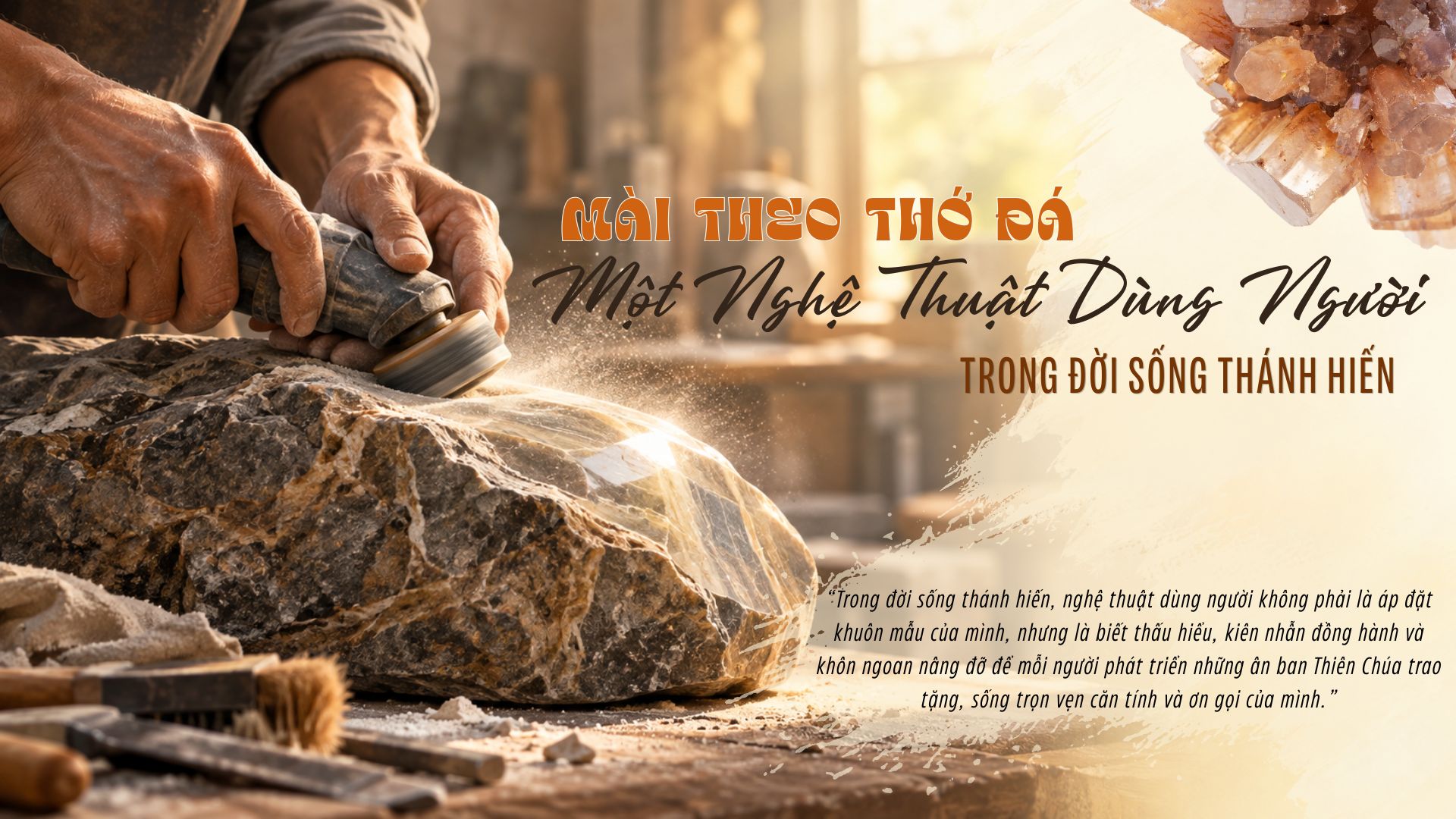 Mài theo thớ đá - Một nghệ thuật dùng người trong đời sống thánh hiến